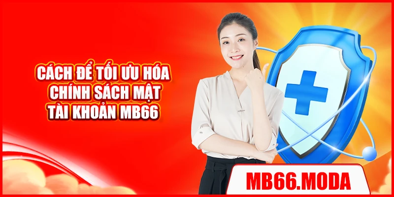 Cách để tối ưu hóa chính sách mật tài khoản MB66