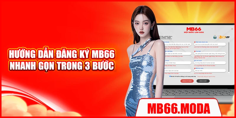 Hướng dẫn đăng ký MB66 nhanh gọn trong 3 bước