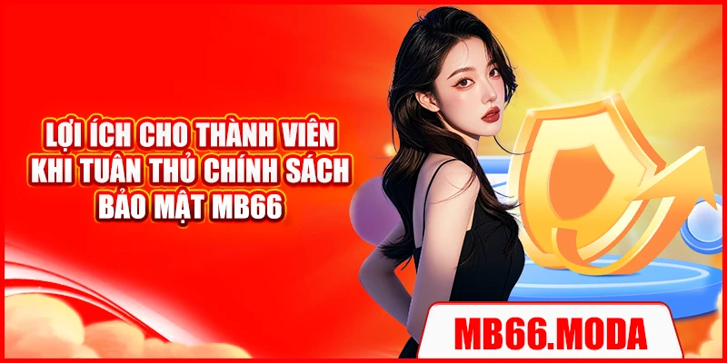 Lợi ích cho thành viên khi tuân thủ chính sách bảo mật MB66