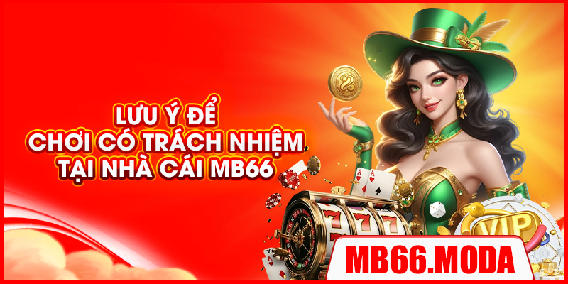 Lưu ý để chơi có trách nhiệm tại nhà cái MB66