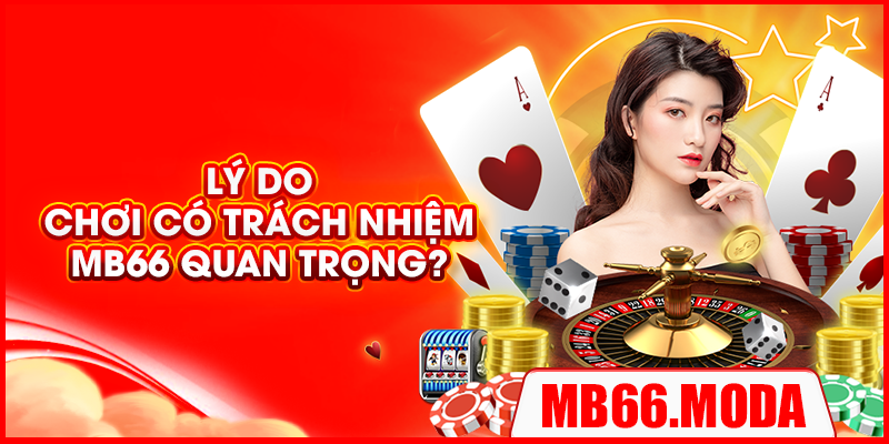 Lý do chơi có trách nhiệm MB66 quan trọng?