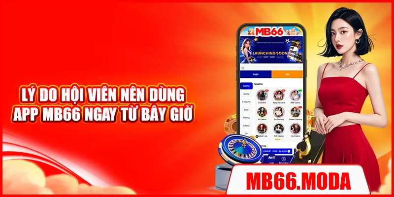 Lý do hội viên nên dùng app MB66 ngay từ bây giờ