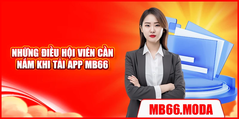 Những điều hội viên cần nắm khi tải app MB66