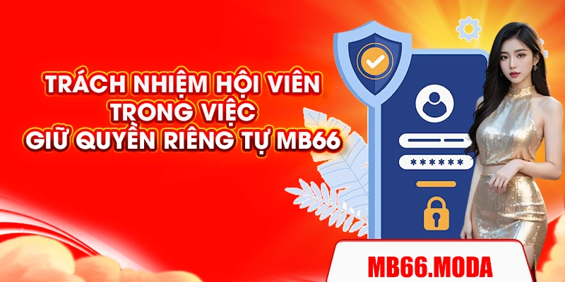 Trách nhiệm hội viên trong việc giữ quyền riêng tự MB66