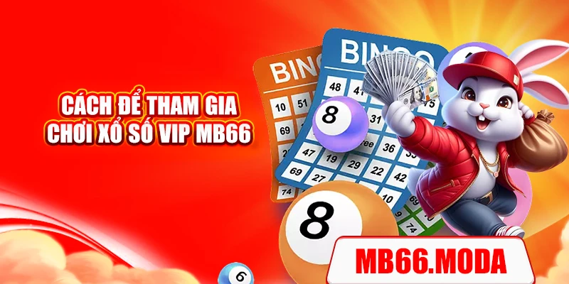 Cách để tham gia chơi xổ số VIP MB66