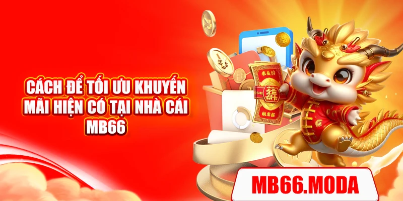 Cách để tối ưu khuyến mãi hiện có tại nhà cái MB66