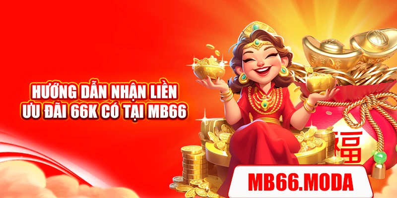 Hướng dẫn nhận liền ưu đãi 66k có tại MB66