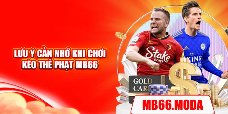 Lưu ý cần nhớ khi chơi kèo thẻ phạt MB66