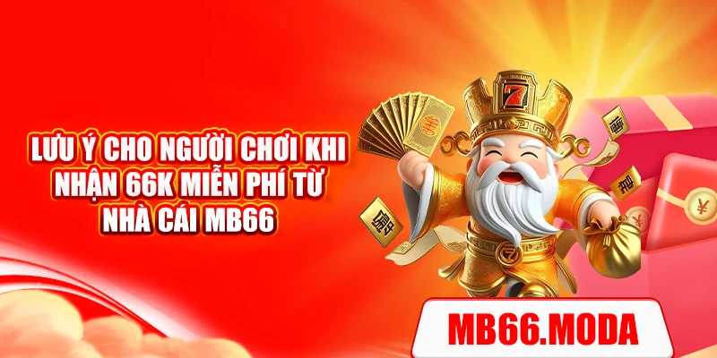 Lưu ý cho người chơi khi nhận 66k miễn phí từ nhà cái MB66