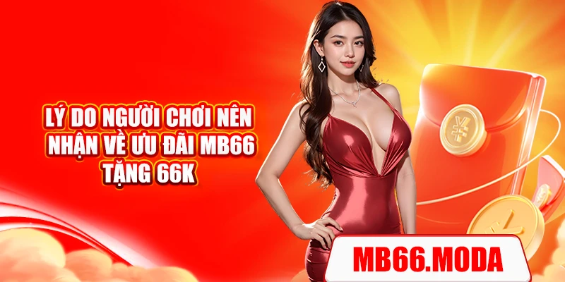 Lý do người chơi nên nhận về ưu đãi MB66 tặng 66k
