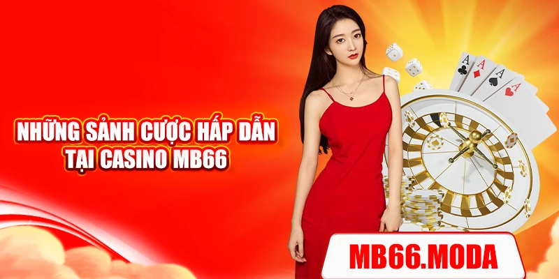 Những sảnh cược hấp dẫn tại Casino MB66