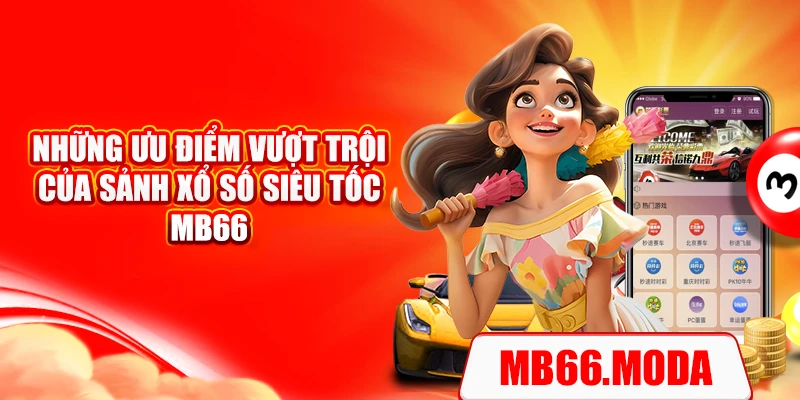 Những ưu điểm vượt trội của sảnh xổ số siêu tốc MB66