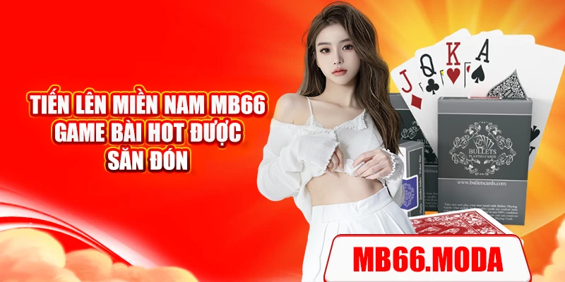 Tiến Lên Miền Nam MB66 – Game Bài Hot Được Săn Đón